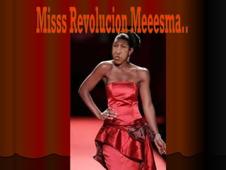Misss Revolucion Meeesma.. 