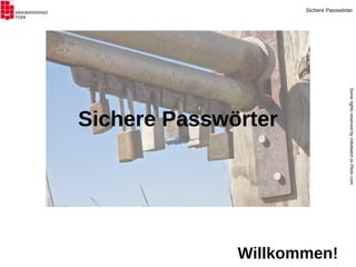 Willkommen! Sichere Passwörter Some rights reserved  by mikebaird on Flickr.com 