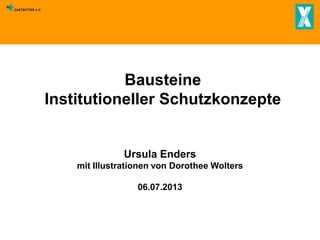 Bausteine
Institutioneller Schutzkonzepte

Ursula Enders
mit Illustrationen von Dorothee Wolters
06.07.2013

 