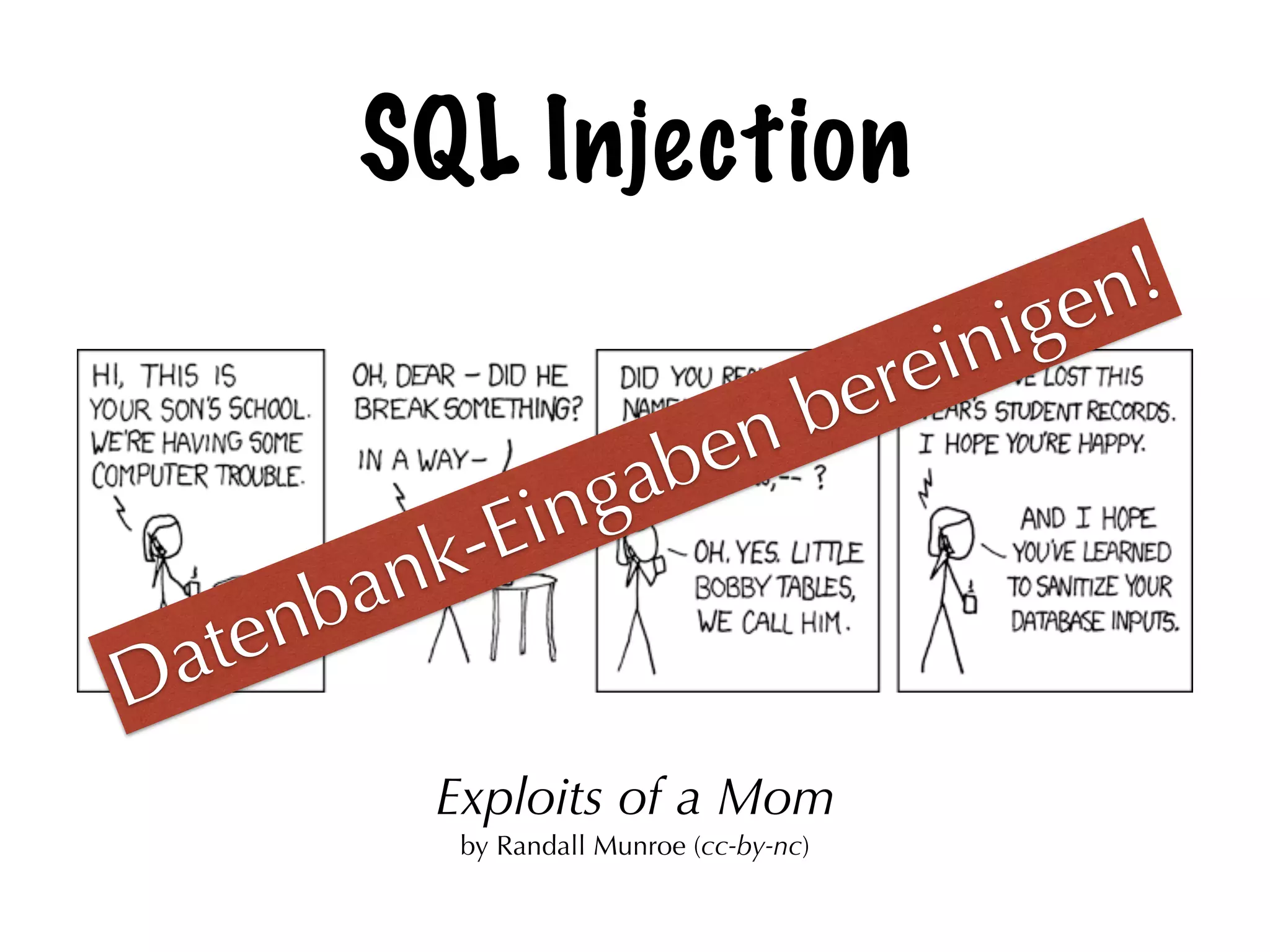 SQL Injection
Exploits of a Mom
by Randall Munroe (cc-by-nc)
Datenbank-Eingaben bereinigen!
 