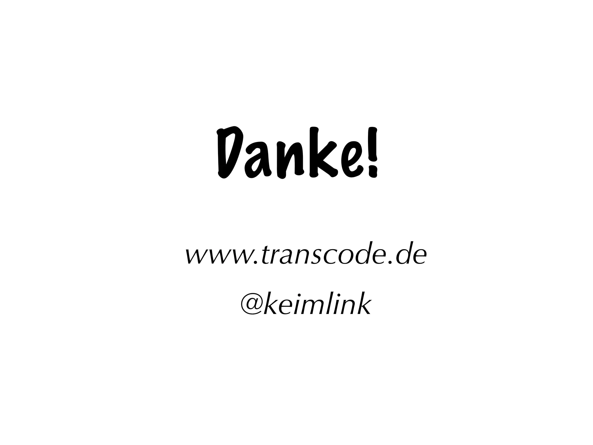Danke!
!
www.transcode.de
@keimlink
 