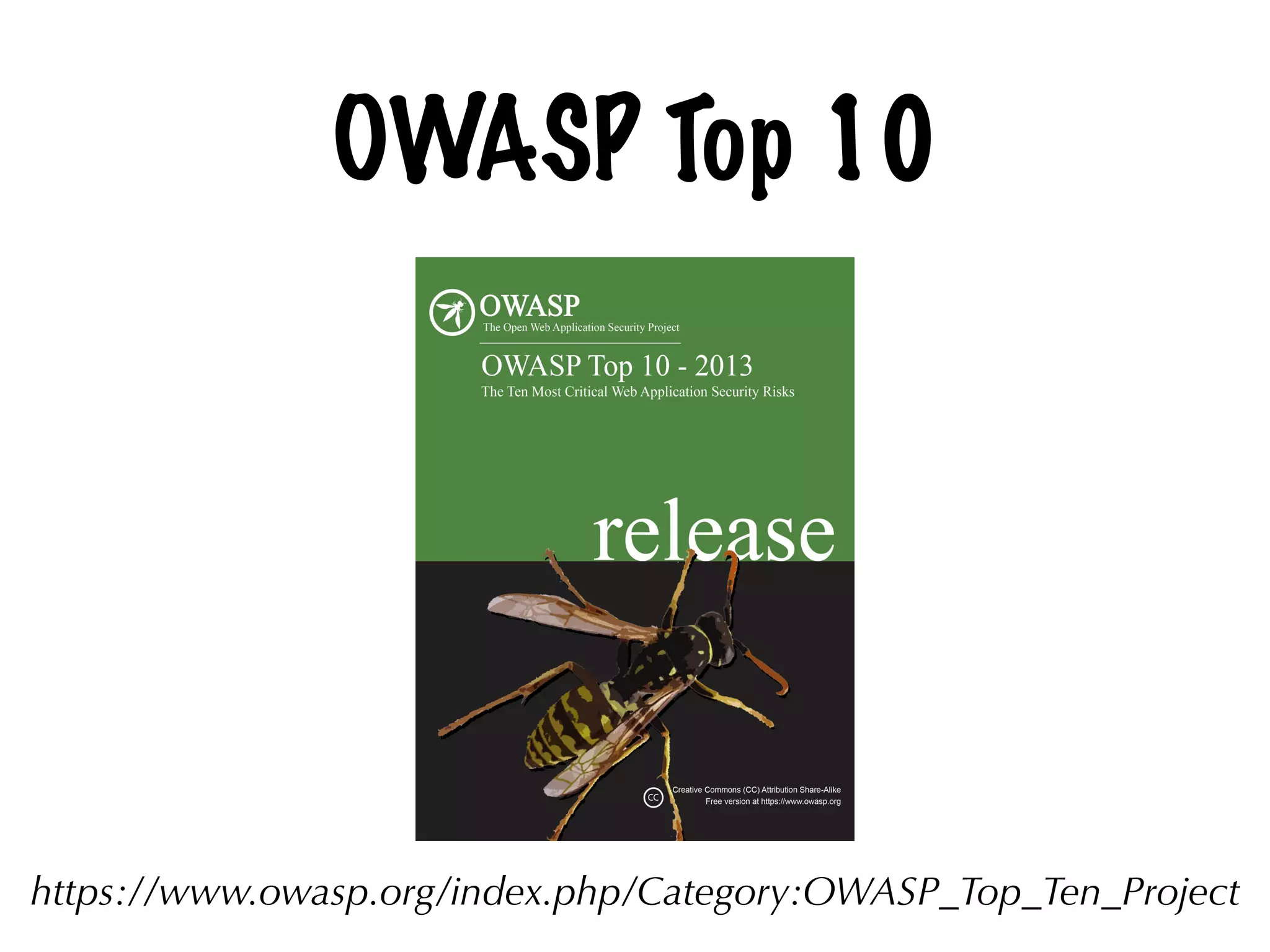 OWASP Top 10
https://www.owasp.org/index.php/Category:OWASP_Top_Ten_Project
 