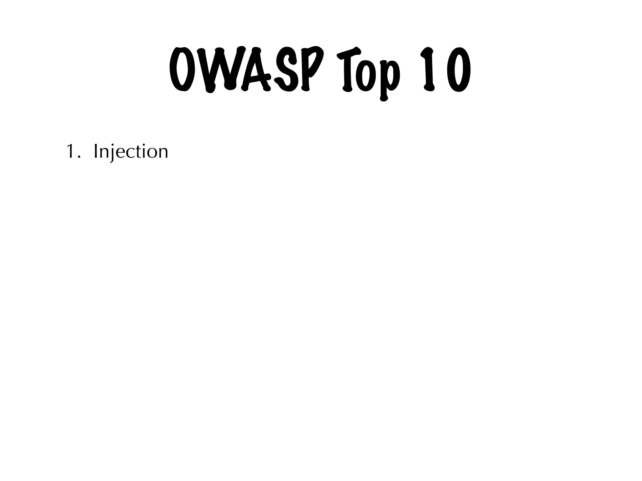 OWASP Top 10
1. Injection
 