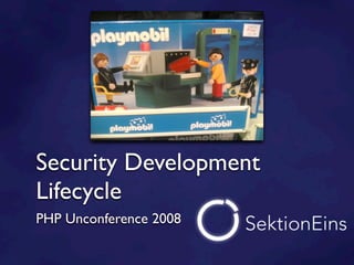 Security Development
Lifecycle
PHP Unconference 2008
 