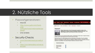 2. Nützliche Tools
• Passwortgeneratoren:
• MacOS
• http://www.gulli.com/hard-
und-
software/tools/webmaster/pa
sswort
• Und andere
• Security-Checks
• www.browsercheck.pcwelt.d
e
• https://socialmediascanner.es
et.com
 