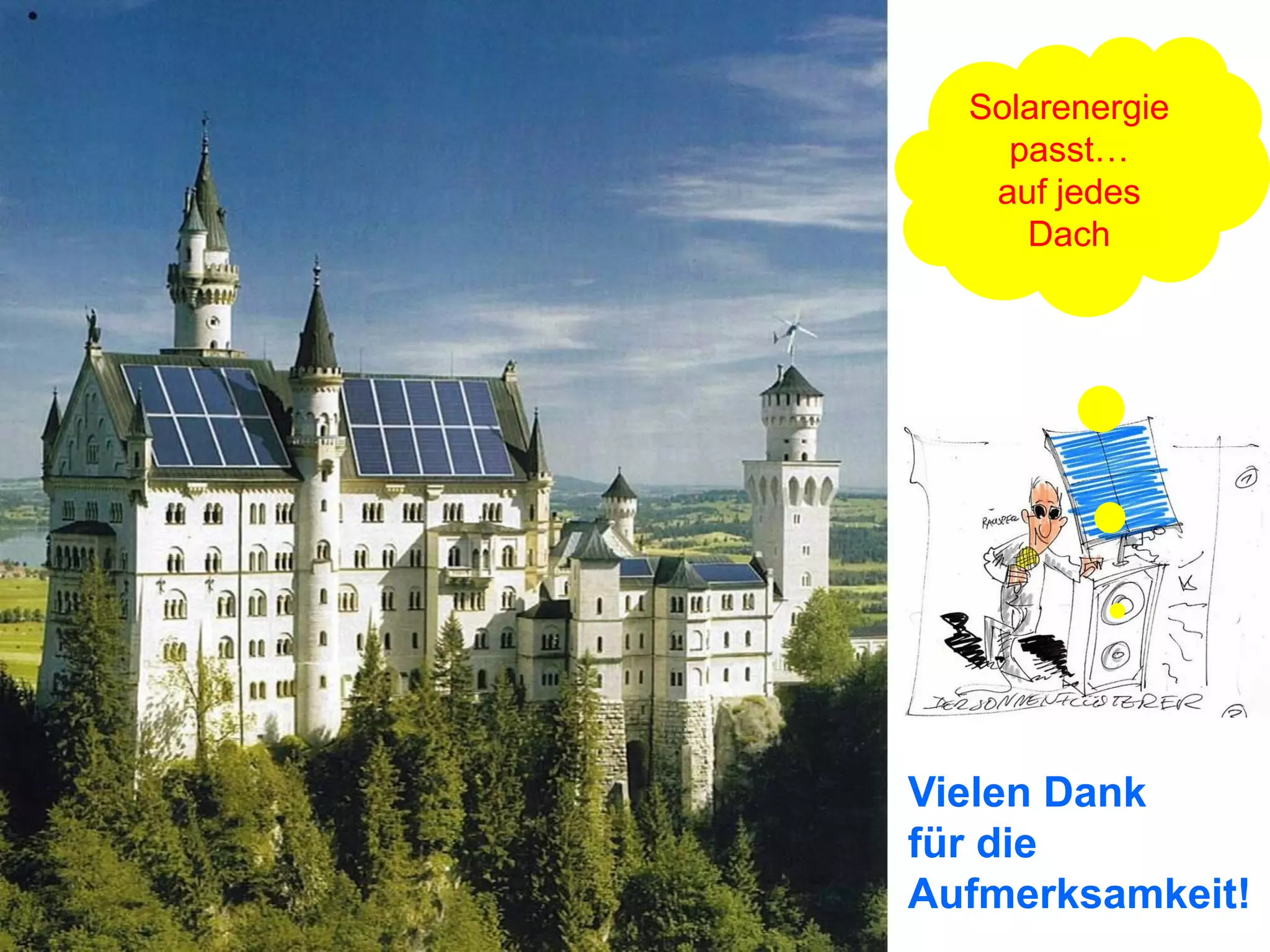 Solarenergie
    passt…
   auf jedes
     Dach




Vielen Dank
für die
Aufmerksamkeit!
 