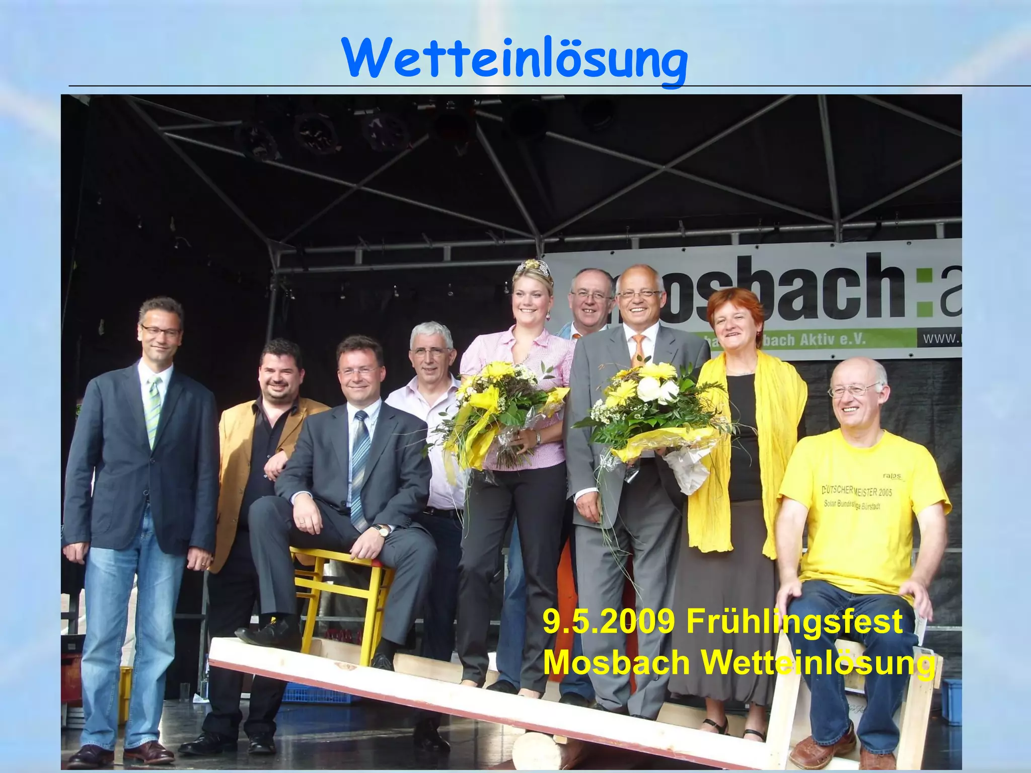 Wetteinlösung




       9.5.2009 Frühlingsfest
       Mosbach Wetteinlösung
 