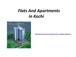 Flats And Apartments
in Kochi
http://www.sichermove.com/flat-for-sale-in-ernakulam-kerala.html
 