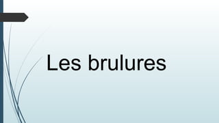 Les brulures
 