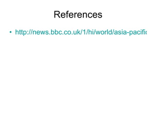 References http://news.bbc.co.uk/1/hi/world/asia-pacific/7400614.stm 