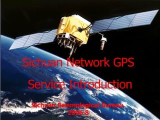 Sichuan Network GPS  Service Introduction Sichuan Seismological Bureau  2006.8 