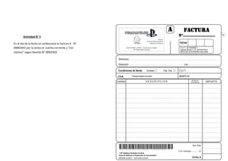 10
Actividad N° 3
En el día de la fecha se confecciona la Factura A - N°
00065445 por la venta en cuenta corriente a “Los
Libritos” según Remito N° 0002341
 