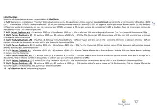 136
EJERCITACIÓN 8
Registrar las siguientes operaciones comerciales en el Libro Diario
1. 5/10 Operaciones realizadas por “ToysRus” dedicada a la compraventa de juguetes para niños, posee un inventario inicial que se detalla a Continuación: 120 autitos a $140
c/u - 110 muñecas a $170 c/u - dinero en efectivo $ 12.000, una cuenta corriente en Banco Córdoba $10.000, un pagaré a 30 días por ventas de mercaderías $1.200, deudas a
mi favor por venta de mercaderías en cta. cte. comercial por $2.500, un pagaré a 30 días por compra de mercaderías $1.200 y deudas a favor de terceros por compra de
mercaderías en cta. Cte. Comercial por $900
2. 6/10 Factura Duplicado: a RI - 20 autitos a $230 c/u y 25 muñecas a $260 c/u - 50% en efectivo, 25% con un Pagaré y el resto en Cta. Cte. Comercial. Determina el CMV
3. 08/10 Factura Duplicado: a CF – 13 autitos a $250 c/u y 15 muñecas a $280 c/u - 50% Cta. Cte. Comercial, 50% documentada a 30 días con 16% semestral que se incluye
en el pagaré. Determina el CMV
4. 12/10 Factura Duplicado: a RI - 42 autitos a $ 250 c/u y 44 muñecas $280 c/u – 30% con Pagaré a 60 días con el 15% semestral. El interés se abona en efectivo - 30% en
efectivo con un 8% de descuento y el resto en Cta. Cte. Comercial Determina el CMV
5. 14/10 Factura Duplicado: a RI - 45 autitos $250 c/u y 26 muñecas a $290 c/u - 25% Cta. Cte. Comercial, 25% en efectivo con un 3% de descuento y el resto con cheque
diferido de Banco Itaú. Determina el CMV
6. 13/10 Factura Original: a RI - 130 autitos a $150 c/u y 90 muñecas a $180 c/u - 30% con Cheque diferido de su firma de Banco Córdoba, 30% con cheque Banco Córdoba y
el resto en cta. Cte. Comercial.
7. 16/10 Factura Duplicado: a CF - 7 autitos $260 c/u y 9 muñecas a $310 c/u - 45% con Pagaré de su firma a 60 días con 18% de interés anual que se incluye en el
documento, 45% en efectivo con 8% de descuento y el saldo en Cta. Cte. Comercial. Determina el CMV
8. 19/10 Factura Duplicado: a CF - 5 autitos $290 c/u y 5 muñecas a $190 c/u - 50% en efectivo con un descuento de 9%, 50% Cta. Cte. Comercial - Determina el CMV
9. 20/10 Factura Duplicado: a RI - 28 autitos a $300 c/u y 25 muñecas a $200 c/u - 25% efectivo sobre lo que se realiza un 5% de descuento, 25% con cheque diferido de
Banco Neuquén y el resto en Cta. Cte. Comercial - Determina el CMV
10. 29/10 Posición de IVA determinar y Registrar
 
