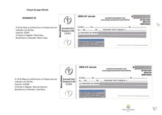 24
Cheque de pago diferido
Actividad N° 10
El 26 de Abril se confecciona un cheque para ser
cobrado a los 30 días
Importe: $2300
Firmante o Pagador: Pedro Roca
Beneficiario o Cobrador: María Tapia
El 10 de Mayo se confecciona un cheque para ser
cobrado a los 90 días
Importe: $15000
Firmante o Pagador: Marcela Ramírez
Beneficiario o Cobrador: José Pérez
 