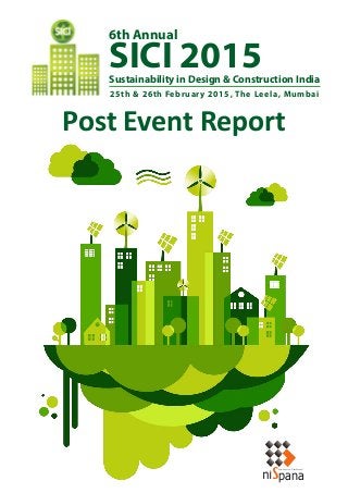 Innovative Platforms
pana
R
25th & 26th February 2015, The Leela, Mumbai
SICI 2015
6th Annual
Sustainability in Design & Construction India
Post Event Report
 