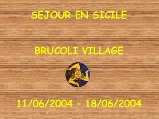 SEJOUR EN SICILE BRUCOLI VILLAGE 11/06/2004 – 18/06/2004 