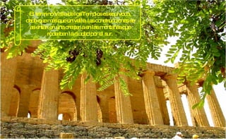 El término Valle de los Templos es equívoco, dado que más que un valle, las construcciones se asientan en una crestería en las montañas que rodeaban la ciudad por el sur. 