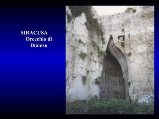 SIRACUSA  Orecchio di Dioniso 