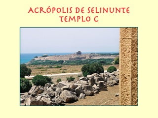 Acrópolis de selinunte
      templo c
 
