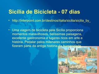 Sicília de Bicicleta - 07 dias  <ul><li>http://interpoint.com.br/destinos/italia/sicilia/sicilia_by_bike_07_dias_2009 </li...