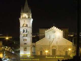 Campanile  ( o maior relógio  mecânico do mundo ) Duomo di Messina 