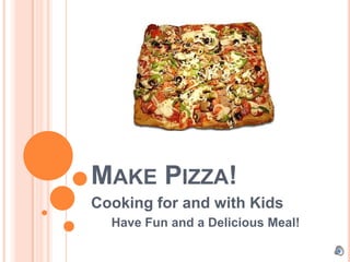 Make Pizza! Cooking for and with Kids Have Fun and a Delicious Meal! 