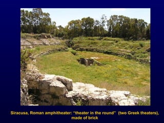 Siracusa, Roman amphitheater: “theater in the round”  (two Greek theaters), made of brick 