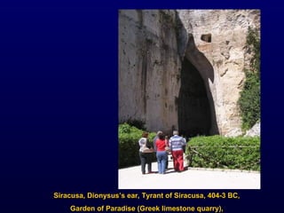 Siracusa, Dionysus’s ear, Tyrant of Siracusa, 404-3 BC, Garden of Paradise (Greek limestone quarry),  