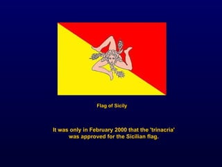It was only in February 2000 that the 'trinacria' was approved for the Sicilian flag. Flag of Sicily 