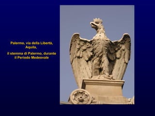 Palermo, via della Libert à , Aquila,  il stemma di Palermo, durante il Periodo Medeovale 