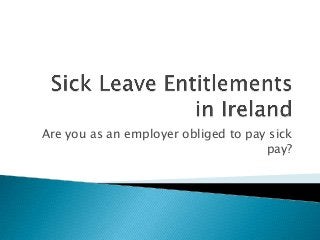 Are you as an employer obliged to pay sick
                                     pay?
 