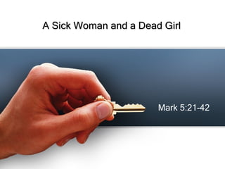 A Sick Woman and a Dead Girl Mark 5:21-42 