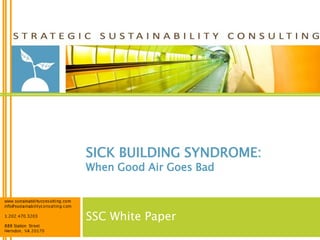 SICK BUILDING SYNDROME:
When Good Air Goes Bad



SSC White Paper
 