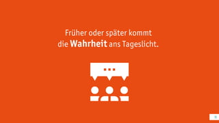 Früher oder später kommt
die Wahrheit ans Tageslicht.
19
 