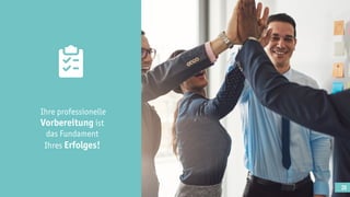20
Ihre professionelle
Vorbereitung ist
das Fundament
Ihres Erfolges!
 