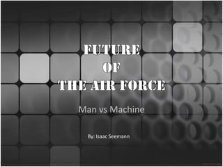 Man vs Machine

 By: Isaac Seemann
 
