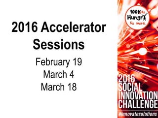 2016 Accelerator
Sessions
February 19
March 4
March 18
 