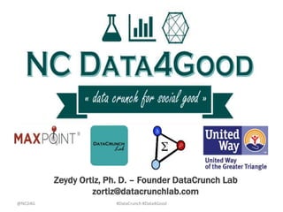 @NCD4G #DataCrunch #Data4Good
Zeydy Ortiz, Ph. D. – Founder DataCrunch Lab
zortiz@datacrunchlab.com
 