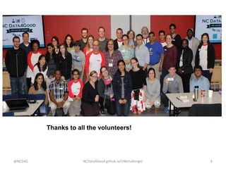 Thanks to all the volunteers!
@NCD4G NCData4Good.github.io/UWchallenge/ 6
 