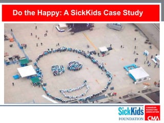 Do the Happy: A SickKids Case Study

 