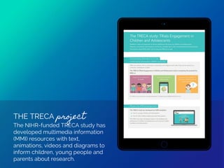 THE TRECA project
The NIHR-funded TRECA study has
developed multimedia information
(MMI) resources with text,
animations, ...