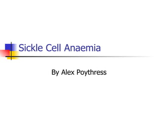 Sickle Cell Anaemia By Alex Poythress 
