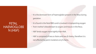 FETAL
HAEMOGLOBI
N (HbF)

 