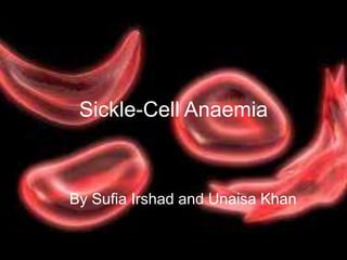 Sickle-Cell Anaemia



By Sufia Irshad and Unaisa Khan
 
