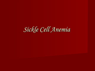 Sickle Cell Anemia
 