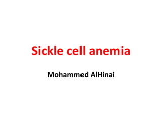 Sickle cell anemia
Mohammed AlHinai
 