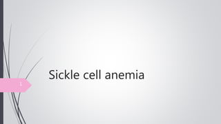 Sickle cell anemia
1
 