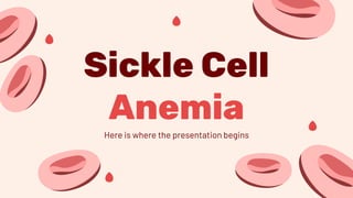 Sickle Cell
Anemia
Here is where the presentation begins
 