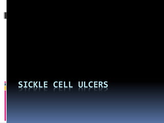 SICKLE CELL ULCERS
 