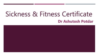 Sickness & Fitness Certificate
Dr Ashutosh Potdar
 